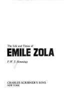 The life and times of Emile Zola by F. W. J. Hemmings