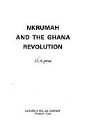 Nkrumah and the Ghana revolution by C. L. R. James, Leslie James