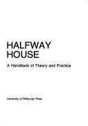 Cover of: The psychiatric halfway house: a handbook of theory and practice