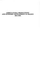 Cover of: Agricultural productivity and economic development in France, 1852-1950, with the revised French version