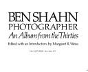 Cover of: Ben Shahn: photographer : an album from the thirties