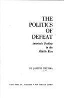 Cover of: The politics of defeat: America's decline in the Middle East