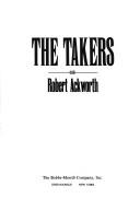 Cover of: The takers by Robert C. Ackworth