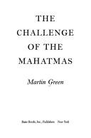 Cover of: The challenge of the Mahatmas by Martin Burgess Green