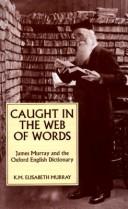 Cover of: Caught in the web of words by K. M. Elisabeth Murray