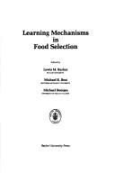 Cover of: Learning mechanisms in food selection by edited by Lewis M. Barker, Michael R. Best, Michael Domjan