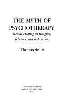 The myth of psychotherapy by Thomas Stephen Szasz