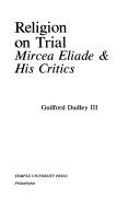 Cover of: Religion on trial: Mircea Eliade & his critics