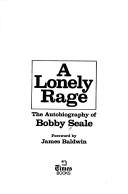 Cover of: A lonely rage: the autobiography of Bobby Seale