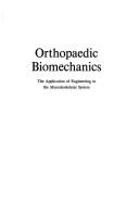 Cover of: Orthopaedic biomechanics: the application of engineering to the musculoskeletal system