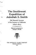 The Southwest expedition of Jedediah S. Smith by Jedediah Strong Smith