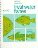 Cover of: How to know the freshwater fishes by Samuel Eddy, Samuel Eddy