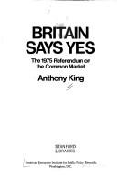 Cover of: Britain says yes: the 1975 referendum on the Common Market