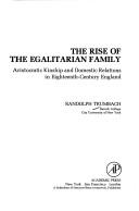Cover of: The rise of the egalitarian family: aristocratic kinship and domestic relations in eighteenth-century England