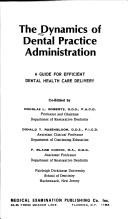 Cover of: The Dynamics of dental practice administration: a guide for efficient dental health care delivery