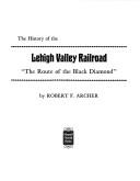 Cover of: The history of the Lehigh Valley Railroad by Robert F. Archer