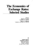 Cover of: The economics of exchange rates by edited by Jacob A. Frenkel (and) Harry G. Johnson.