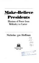 Cover of: Make-believe presidents: illusions of power from McKinley to Carter