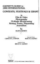 Cover of: Gadney's Guide to 1800 international contests, festivals & grants: in film & video, photography, TV-radio broadcasting, writing, poetry, playwriting, journalism