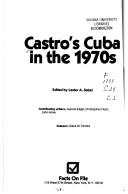 Cover of: Castro's Cuba in the 1970s by edited by Lester A. Sobel ; contributing writers, Joanne Edgar, Christopher Hunt, John Miner ; indexer, Grace M. Ferrara.