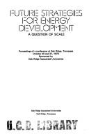 Cover of: Future strategies for energy development: a question of scale : proceedings of a conference at Oak Ridge, Tennessee, October 20 and 21, 1976