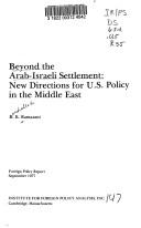 Cover of: Beyond the Arab-Israeli settlement: new directions for U.S. policy in the Middle East