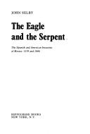 Cover of: The eagle and the serpent: the Spanish and American invasions of Mexico, 1519 and 1846