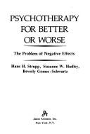 Cover of: Psychotherapy for better or worse: the problem of negative effects