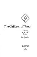 Cover of: The children of Woot: a history of the Kuba peoples