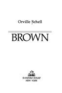 Cover of: Brown by Orville Schell