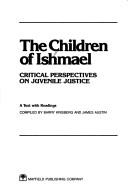 Cover of: The Children of Ishmael: critical perspectives on juvenile justice : a text with readings