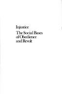 Cover of: Injustice: the social bases of obedience and revolt