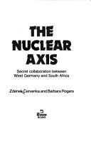 Cover of: The nuclear axis: secret collaboration between West Germany and South Africa