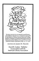 Cover of: Society & children's literature: papers presented on research, social history, and children's literature at a symposium sponsored by the School of Library Science, Simmons College, and the Committee on National Planning for Special Collections of the Children's Services Division of the American Library Association, May 14-15, 1976