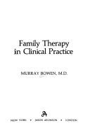 Cover of: Family therapy in clinical practice by Murray Bowen