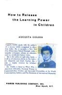 Cover of: How to release the learning power in children by Augusta R. Goldin