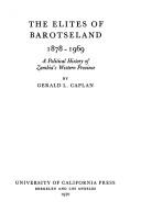 The elites of Barotseland,1878-1969 by Gerald L. Caplan