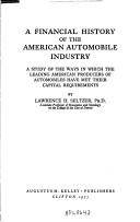 Cover of: A financial history of the American automobile industry: a study of the ways in which the leading American producers of automobiles have met their capital requirements