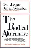 Cover of: The radical alternative by Jean Jacques Servan-Schreiber