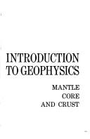 Cover of: Introduction to geophysics: mantle, core, and crust by George D. Garland