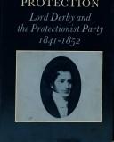 Cover of: politics of protection: Lord Derby and the Protectionist Party, 1841-1852