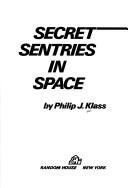 Cover of: Secret sentries in space by Philip J. Klass