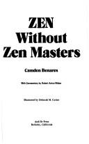 Cover of: Zen without Zen masters by Camden Benares