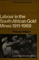 Cover of: Labour in the South African gold mines, 1911-1969. -- by Francis Wilson