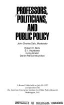 Cover of: Professors, politicians, and public policy by John Charles Daly, moderator ; Robert H. Bork ... [et al.] ; sponsored by the American Enterprise Institute for Public Policy Research.