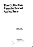 The collective farm in Soviet agriculture by Robert C. Stuart