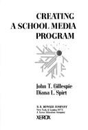 Cover of: Creating a school media program by John Thomas Gillespie
