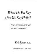 Cover of: What do you say after you say hello?: The psychology of human destiny.