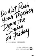 Cover of: Students! Do not push your teacher down the stairs on Friday: a teacher's notebook.