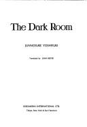 Cover of: The dark room by Yoshiyuki, Junnosuke, Yoshiyuki, Junnosuke